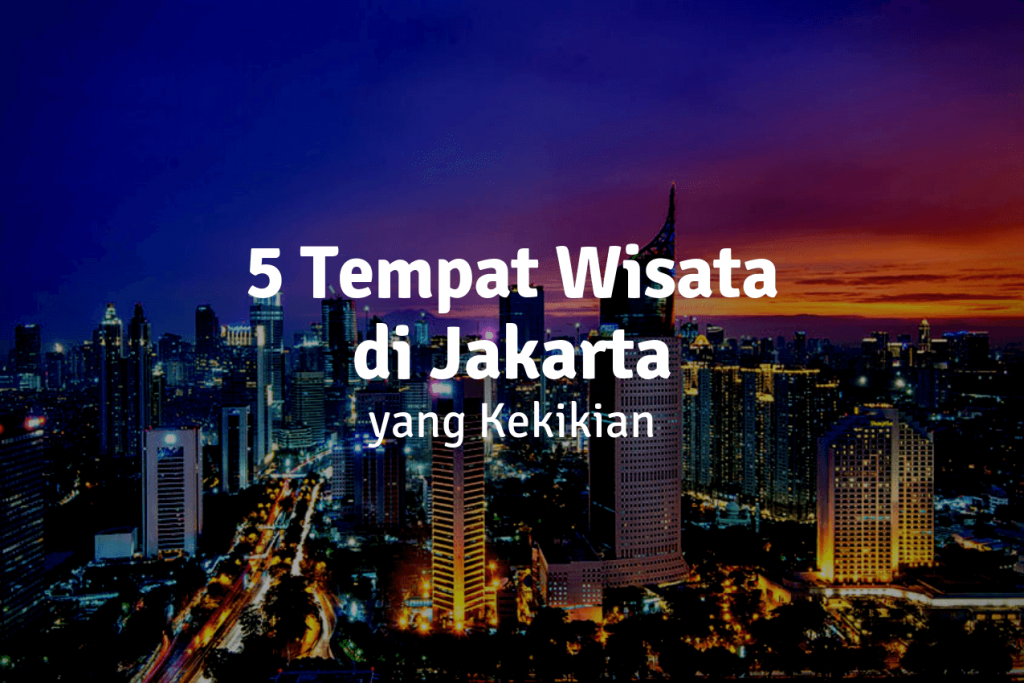 Jelajahi 5 Tempat Wisata Kekinian di Jakarta Bersama Traveloka