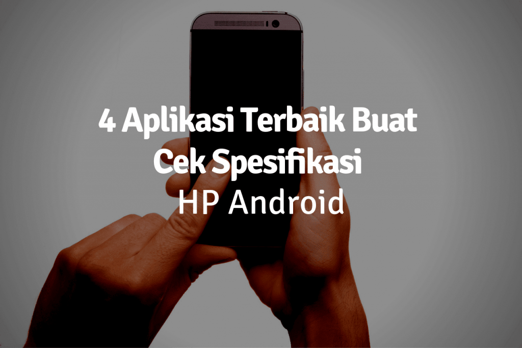 aplikasi cek spesifikasi hp android