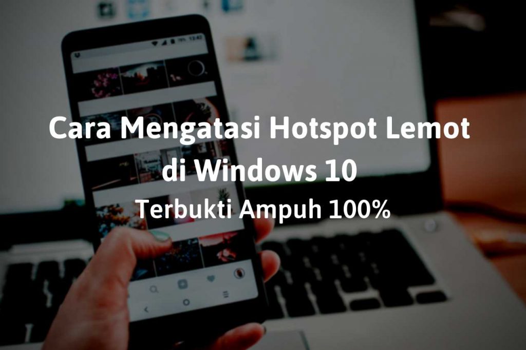 Cara Mengatasi Hotspot Lemot di Windows 10 Terbukti Ampuh 100%