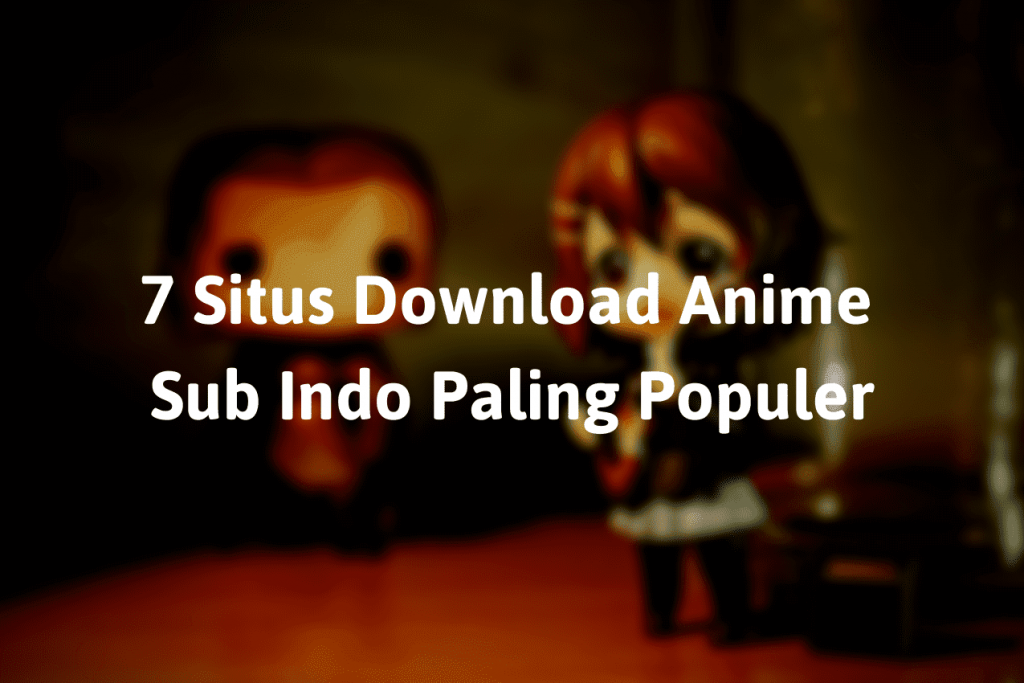 Situs DownloadAnime Sub Indo Paling Populer